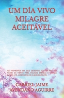 UM DÍA VIVO MILAGRE ACEITÁVEL.: EXISTIR MOMENTOS EM QUE DEVEMOS NOS PROJETAR NOSSOS PENSAMENTOS E CONSIDERAR APEGAR-NOS A FIGURAS DIVINAS COMO A ... (Conceitos de Vida.) B08F6Y3RHW Book Cover