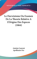 Le Darwinisme, Ou Examen de la Th�orie Relative a l'Origine Des Esp�ces 2013069421 Book Cover