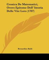 Cronica De Matematici, Overo Epitome Dell' Istoria Delle Vite Loro 1104639025 Book Cover