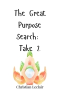 The Great Purpose Search: Take 2 1805662848 Book Cover