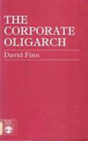 The Corporate Oligarch: An analysis of the med who head America's largest business enterprises 0671201735 Book Cover