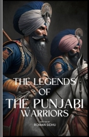 The Legends Of The Punjabi Warriors: The Sikhs Warriors Of Punjab B0BW2PPSR2 Book Cover