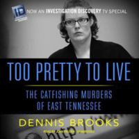 Too Pretty to Live: The Catfishing Murders of East Tennessee 1682301990 Book Cover