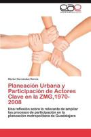 Planeación Urbana y Participación de Actores Clave en la ZMG,1970-2008 384735308X Book Cover