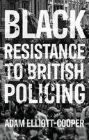 Black Resistance to British Policing 1526143933 Book Cover