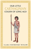 Our little Carthaginian cousin of long ago 1761831356 Book Cover