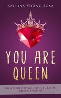 You Are Queen: Own Your Crown, Your Purpose, Your Happiness 0998537101 Book Cover
