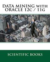 DATA MINING with ORACLE 12c / 11g 1523339551 Book Cover