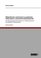 Möglichkeiten und Grenzen europäischer Informations- und Kommunikationspolitik: Der Beitrag der EU-Kommission zur Förderung einer europäischen Öffentlichkeit 3640723643 Book Cover