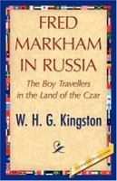 Fred Markham in Russia: The Boy Travellers in the Land of the Czar 1514761386 Book Cover