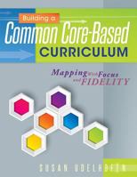 Building a Common Core Based Curriculum: Mapping With Focus and Fidelity 1936764687 Book Cover