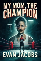 My Mom, The Champion 1964172152 Book Cover