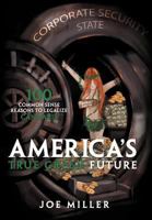 America's True Green Future: 100 Common Sense Reasons to Legalize Cannabis 1462892221 Book Cover