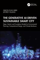 The Generative AI-Driven Sustainable Smart City: Deep, Hybrid, and Foundation Models for Environmental Planning, Computational Design, and Climate Resilience 1041087233 Book Cover