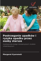 Postrzeganie upadków i ryzyka upadku przez osoby starsze (Polish Edition) 6208865166 Book Cover