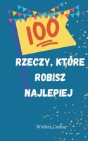 100 rzeczy, które robisz najlepiej (Polish Edition) B0CP443VZV Book Cover