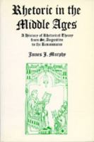Rhetoric in the Middle Ages: A History of Rhetorical Theory from Saint Augustine to the Renaissance 0520044061 Book Cover