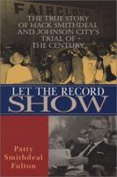 Let the Record Show: The True Story of Hack Smithdeal and Johnson City's Trial of the Century 1577362489 Book Cover