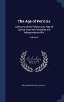 The Age of Pericles, a History of the Politics and Arts of Greece From the Persian to the Peloponnesian War; Volume 2 114681187X Book Cover