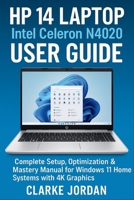 HP 14 Laptop Intel Celeron N4020 User Guide: Complete Setup, Optimization & Mastery Manual for Windows 11 Home Systems with 4K Graphics B0FNQYP7B3 Book Cover
