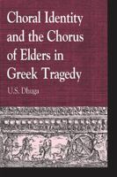 Choral Identity and the Chorus of Elders in Greek Tragedy 0739147307 Book Cover