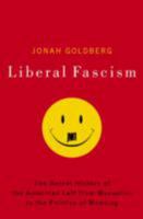 Liberal Fascism: The Secret History of the American Left from Mussolini to the Politics of Meaning 0385511841 Book Cover