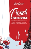 French Short Stories: Learn French And Discover How To Improve Your Reading Skills Language With an Easily And Funny Way 1914029518 Book Cover