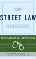 The Street Law Handbook: Surviving Sex, Drugs, and Petty Crime 1582344914 Book Cover