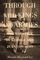 Through with Kings and Armies: The Marriage of George and Jean Edwards 1610972708 Book Cover