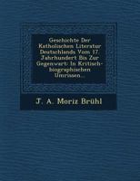 Geschichte Der Katholischen Literatur Deutschlands Vom 17. Jahrhundert Bis Zur Gegenwart: In Kritisch-Biographischen Umrissen... 1249639662 Book Cover