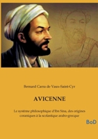 Avicenne: Le système philosophique d'Ibn Sina, des origines coraniques à la scolastique arabo-grecque (French Edition) B0GKTBKNNJ Book Cover