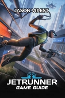 JETRUNNER GAME GUIDE: Essential Strategies for Movement, Combat, and Speedrunning Excellence B0FQ5171XK Book Cover