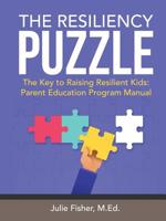 The Resiliency Puzzle: The Key to Raising Resilient Kids: Parent Education Program Manual 1483497194 Book Cover