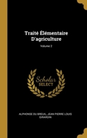 Traite Elementaire D'Agriculture, Volume 2 0270480870 Book Cover