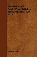 The History of Public Poor Relief in Massachusetts 1620-1920 1444618679 Book Cover