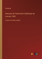 Annuaire de l'Université Catholique de Louvain 1869: Trente-Troisième Année 3368205005 Book Cover