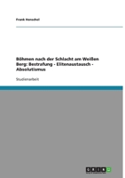 Böhmen nach der Schlacht am Weißen Berg: Bestrafung - Elitenaustausch - Absolutismus 3640171497 Book Cover