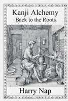 Kanji Alchemy Back to the Roots 0994196539 Book Cover