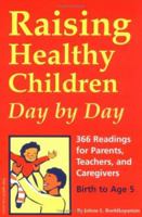 Raising Healthy Children Day by Day: 366 Readings for Parents, Teachers, and Caregivers, Birth to Age 5 1575420945 Book Cover