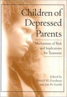 Children of Depressed Parents: Mechanisms of Risk and Implications for Treatment 1557988757 Book Cover
