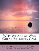Why We Are at War - Great Britain's Case 184664450X Book Cover