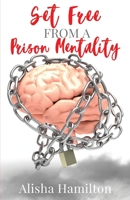 Set Free From A Prison Mentality 164826509X Book Cover