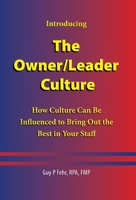 The Owner/Leader Culture: How Culture Can Be Influenced to Bring Out the Best in Your Staff 1038371775 Book Cover
