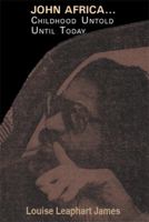 John Africa...Childhood Untold Until Today 1483637867 Book Cover