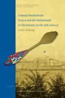 Colonial Borderlands: France and the Netherlands in the Atlantic in the 19th Century (History of International Relations, Diplomacy, and Intellige) 9004169601 Book Cover