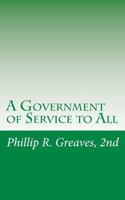 A Government of Service to All 1453727167 Book Cover