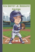 Ken Griffey Jr. Biography For Kids: From Little League to the Major Leagues—A Story of Passion and Perseverance B0DY535C2X Book Cover