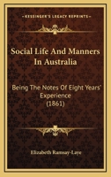 Social Life and Manners in Australia: Being the Notes of Eight Years' Experience 1437495478 Book Cover
