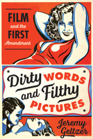 Dirty Words and Filthy Pictures: Film and the First Amendment 1477307435 Book Cover