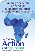 Building Academic Partnerships to Reduce Maternal Morbidity and Mortality: A Call to Action and Way Forward 1607853221 Book Cover